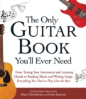 The Only Guitar Book You'll Ever Need : From Tuning Your Instrument and Learning Chords to Reading Music and Writing Songs, Everything You Need to Play like the Best - Book