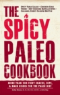 The Spicy Paleo Cookbook : More Than 200 Fiery Snacks, Dips, and Main Dishes for the Paleo Diet - eBook