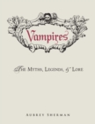 Vampires : The Myths, Legends, and Lore - eBook