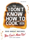 The I Don't Know How To Cook Book : 300 Great Recipes You Can't Mess Up! - Book