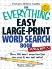 The Everything Easy Large-Print Word Search Book, Volume 5 : Over 100 Word Searches That Are Easy to See and Solve! - Book