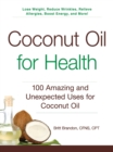 Coconut Oil for Health : 100 Amazing and Unexpected Uses for Coconut Oil - Book