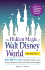 The Hidden Magic of Walt Disney World : Over 600 Secrets of the Magic Kingdom, Epcot, Disney's Hollywood Studios, and Disney's Animal Kingdom - Book