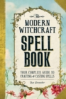 The Modern Witchcraft Spell Book : Your Complete Guide to Crafting and Casting Spells - Book