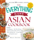 The Everything Easy Asian Cookbook : Includes Crab Rangoon, Pad Thai Shrimp, Quick and Easy Hot and Sour Soup, Beef with Broccoli, Coconut Rice...and Hundreds More! - Book