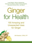Ginger For Health : 100 Amazing and Unexpected Uses for Ginger - eBook