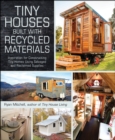Tiny Houses Built with Recycled Materials : Inspiration for Constructing Tiny Homes Using Salvaged and Reclaimed Supplies - eBook