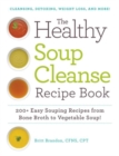 The Healthy Soup Cleanse Recipe Book : 200+ Easy Souping Recipes from Bone Broth to Vegetable Soup - Book
