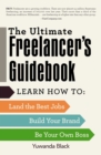 The Ultimate Freelancer's Guidebook : Learn How to Land the Best Jobs, Build Your Brand, and Be Your Own Boss - eBook