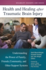 Health and Healing After Traumatic Brain Injury : Understanding the Power of Family, Friends, Community, and Other Support Systems - Book