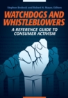 Watchdogs and Whistleblowers : A Reference Guide to Consumer Activism - Book