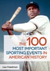 The 100 Most Important Sporting Events in American History - Book