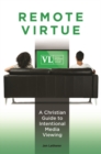 Remote Virtue : A Christian Guide to Intentional Media Viewing - Book