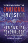 Working with the Emotional Investor : Financial Psychology for Wealth Managers - Book