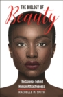 The Biology of Beauty : The Science behind Human Attractiveness - Book