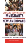 Library Services for Immigrants and New Americans : Celebration and Integration - Book