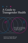 A Guide to Transgender Health : State-of-the-Art Information for Gender-Affirming People and Their Supporters - Book