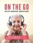On the Go with Senior Services : Library Programs for Any Time and Any Place - Book