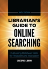 Librarian's Guide to Online Searching : Cultivating Database Skills for Research and Instruction - Book