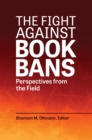 The Fight against Book Bans : Perspectives from the Field - Book