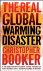 The Real Global Warming Disaster : Is the Obsession with 'climate Change' Turning Out to be the Most Costly Scientific Blunder in History? - Book