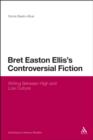 Bret Easton Ellis's Controversial Fiction : Writing Between High and Low Culture - eBook