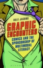 Graphic Encounters : Comics and the Sponsorship of Multimodal Literacy - Book