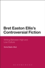 Bret Easton Ellis's Controversial Fiction : Writing Between High and Low Culture - eBook