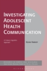 Investigating Adolescent Health Communication : A Corpus Linguistics Approach - Book