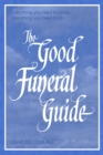 The Good Funeral Guide : Everything You Need to Know -- Everything You Need to Do - eBook