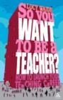So you want to be a Teacher? : How to launch your teaching career - eBook