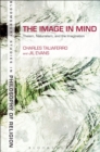 The Image in Mind : Theism, Naturalism, and the Imagination - Book