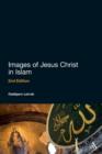 Images of Jesus Christ in Islam : 2nd Edition - Book