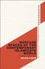 Hostage Spaces of the Contemporary Islamicate World : Phantom Territoriality - Book
