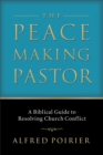The Peacemaking Pastor : A Biblical Guide to Resolving Church Conflict - eBook