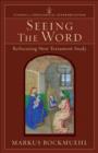 Seeing the Word (Studies in Theological Interpretation) : Refocusing New Testament Study - eBook