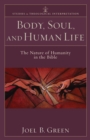 Body, Soul, and Human Life (Studies in Theological Interpretation) : The Nature of Humanity in the Bible - eBook