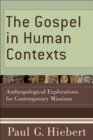 The Gospel in Human Contexts : Anthropological Explorations for Contemporary Missions - eBook