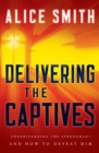 Delivering the Captives : Understanding the Strongman - and How to Defeat Him - eBook