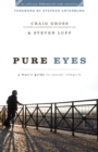 Pure Eyes (XXXChurch.com Resource) : A Man's Guide to Sexual Integrity - eBook