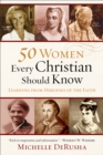 50 Women Every Christian Should Know : Learning from Heroines of the Faith - eBook