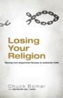 Losing Your Religion : Moving from Superficial Routine to Authentic Faith - eBook
