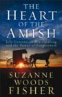The Heart of the Amish : Life Lessons on Peacemaking and the Power of Forgiveness - eBook