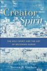Creator Spirit : The Holy Spirit and the Art of Becoming Human - eBook