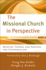 The Missional Church in Perspective (The Missional Network) : Mapping Trends and Shaping the Conversation - eBook