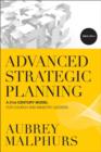 Advanced Strategic Planning : A 21st-Century Model for Church and Ministry Leaders - eBook