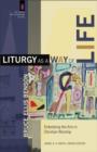 Liturgy as a Way of Life (The Church and Postmodern Culture) : Embodying the Arts in Christian Worship - eBook
