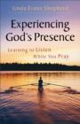 Experiencing God's Presence : Learning to Listen While You Pray - eBook