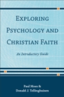 Exploring Psychology and Christian Faith : An Introductory Guide - eBook