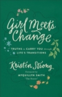 Girl Meets Change : Truths to Carry You through Life's Transitions - eBook